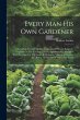 Every Man His Own Gardener: Or, A Plain... - Bild 1