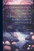 Le Cabinet Des Fées, Ou Collection Choisies Des Contes Des Fées Et Autres Contes Merveilleux; Volume 28