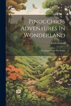 Pinocchio's Adventures In Wonderland: Tranlsated From The Italian - Collodi, Carlo