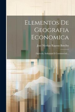 Cover Elementos De Geografia Economica: (agricola, Industrial E Commercial)...
