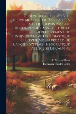 Genève Religieuse Au Dix-neuvième Siècle Ou Tableau Des Faits Qui Depuis 1815 Ont Accompagné Dans Cette Ville Le Développement De L'individualisme Ecc - Malan-Sillem, C.