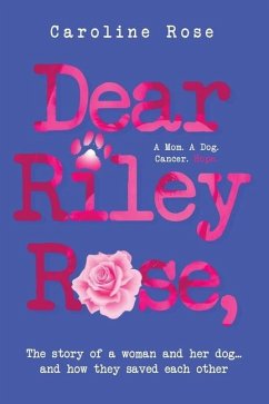 Dear Riley Rose, - Rose, Caroline