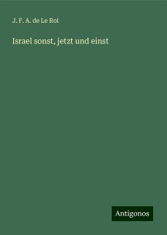 Israel sonst, jetzt und einst - Le Roi, J. F. A. de