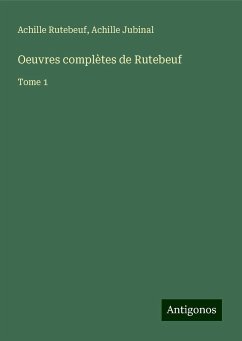 Oeuvres complètes de Rutebeuf - Rutebeuf, Achille; Jubinal, Achille