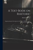 A Text-book on Rhetoric: Supplementing the Development of the Science With Exhaustive Practice in Composition