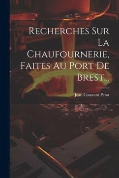 Recherches Sur La Chaufournerie, Faites Au Port De Brest... - Petot, Jean Constant