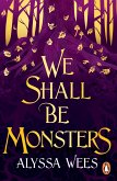 We Shall Be Monsters We Shall Be Monsters