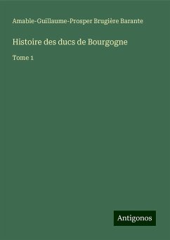 Histoire des ducs de Bourgogne - Barante, Amable-Guillaume-Prosper Brugière