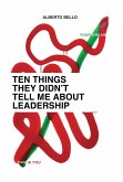 Ten Things They Didn't Tell Me About Leadership Ten Things They Didn't Tell Me About Leadership