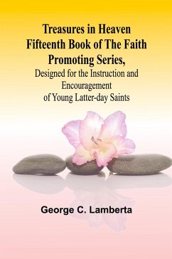 Cover Treasures in Heaven Fifteenth Book of the Faith Promoting Series, Designed for the Instruction and Encouragement of Young Latter-day Saints