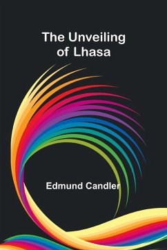 The Unveiling of Lhasa - Candler, Edmund