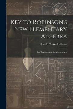 Key to Robinson's New Elementary Algebra: For Teachers and Private Learners - Robinson, Horatio Nelson