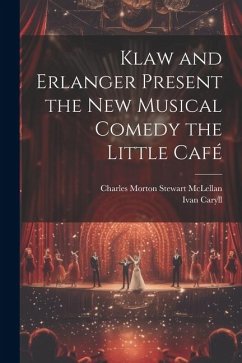 Klaw and Erlanger Present the New Musical Comedy the Little Café - Caryll, Ivan; Mclellan, Charles Morton Stewart