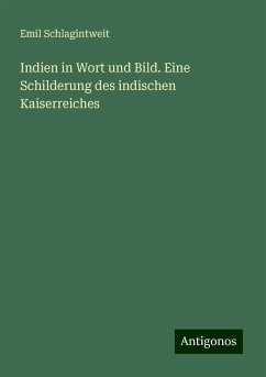 Indien in Wort und Bild. Eine Schilderung des indischen Kaiserreiches - Schlagintweit, Emil