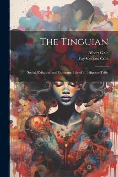 Cover The Tinguian: Social, Religious, and Economic Life of a Philippine Tribe