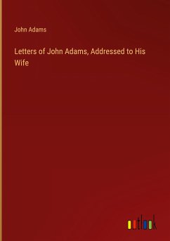 Letters of John Adams, Addressed to His Wife