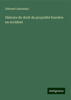 Histoire du droit de propriété foncière en occident - Laboulaye, Edouard