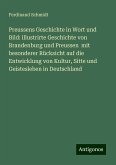 Preussens Geschichte in Wort und Bild: illustrirte Geschichte von Brandenburg und Preussen mit besonderer Rücksicht auf die Entwicklung von Kultur, Sitte und Geistesleben in Deutschland