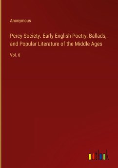 Percy Society. Early English Poetry, Ballads, and Popular Literature of the Middle Ages Percy Society. Early English Poetry, Ballads, and Popular Literature of the Middle Ages