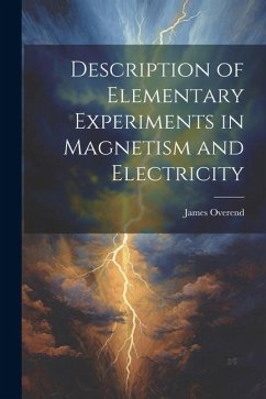 Description of Elementary Experiments in Magnetism and Electricity - Overend, James