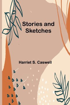 Stories and Sketches - S. Caswell, Harriet