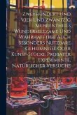 Zweyhundert Und Vier Und Zwantzig Mehrentheils Wunderseltzame Und Wahrhafftige Auch Besonders Nutzbare Geheimnisse Oder Kunst-stücke Probater Experime
