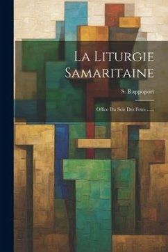 La Liturgie Samaritaine: Office Du Soir Des Fetes ...... - Rappoport, S.