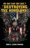 Oh Say Can You See "Destroying The Homeland" Oh Say Can You See "Destroying The Homeland"