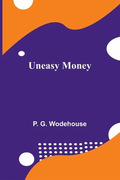 Uneasy Money - G. Wodehouse, P.