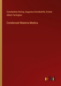 Condensed Materia Medica - Hering, Constantine; Korndoerfer, Augustus; Farrington, Ernest Albert