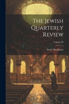 The Jewish Quarterly Review; Volume 20 - Abrahams, Israel