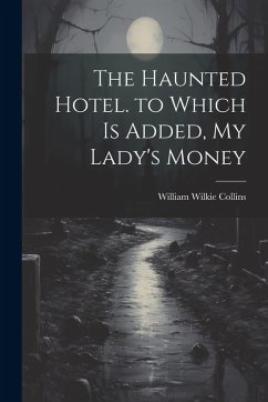 Cover The Haunted Hotel. to Which Is Added, My Lady's Money