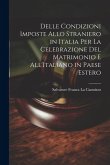 Delle Condizioni Imposte Allo Straniero in Italia Per La Celebrazione Del Matrimonio E All'Italiano in Paese Estero Delle Condizioni Imposte Allo Straniero in Italia Per La Celebrazione Del Matrimonio E All'Italiano in Paese Estero