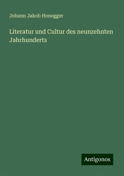 Literatur und Cultur des neunzehnten Jahrhunderts - Honegger, Johann Jakob