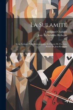 La Sulamite; Scène Lyrique Pour Mezzosoprano Et Choeur De Femmes. Poésie De Jean Richepin - Chabrier, Emmanuel