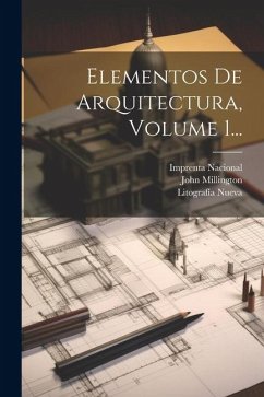 Elementos De Arquitectura, Volume 1... - Millington, John