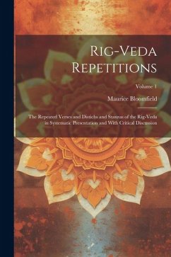 Rig-veda Repetitions: The Repeated Verses and Distichs and Stanzas of the Rig-veda in Systematic Presentation and With Critical Discussion; - Bloomfield, Maurice