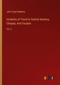 Incidents of Travel In Central America, Chiapas, And Yucatan - Stephens, John Lloyd