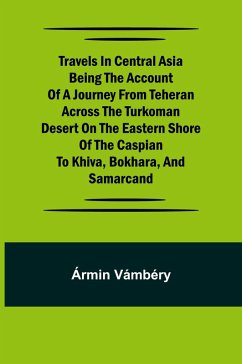 Cover Travels in Central Asia Being the Account of a Journey from Teheran Across the Turkoman Desert on the Eastern Shore of the Caspian to Khiva, Bokhara, and Samarcand
