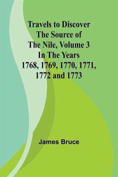 Travels to Discover the Source of the Nile, Volume 3 In the years 1768, 1769, 1770, 1771, 1772 and 1773 - Bruce, James