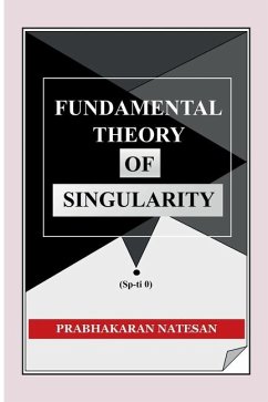 Fundamental Theory of Singularity (FTS) - Prabhakaran Natesan