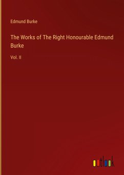 The Works of The Right Honourable Edmund Burke - Burke, Edmund