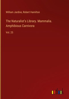 The Naturalist¿s Library. Mammalia. Amphibious Carnivora