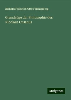 Grundzüge der Philosophie des Nicolaus Cusanus - Falckenberg, Richard Friedrich Otto