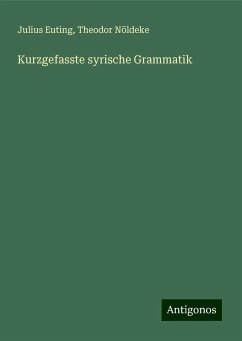 Kurzgefasste syrische Grammatik - Euting, Julius; Nöldeke, Theodor