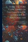 Some Factors Concerned In The Fixation Of Nitrogen By Azotobacter