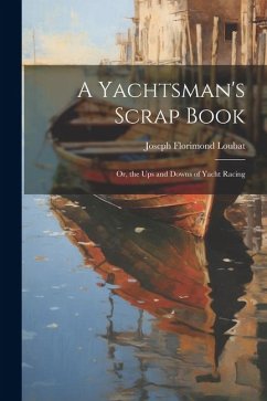 Cover A Yachtsman's Scrap Book: Or, the Ups and Downs of Yacht Racing