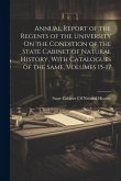 Annual Report of the Regents of the University On the Condition of the State Cabinet of Natural History, With Catalogues of the Same, Volumes 15-17