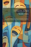 Toasts and Tributes: A Happy Book of Good Cheer, Good Health, Good Speed, Devoted to the Blessings and Comforts of Life South of the Stars