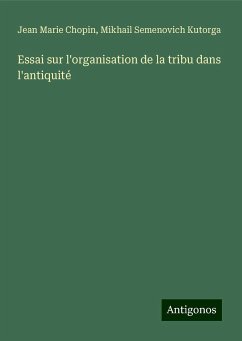 Essai sur l'organisation de la tribu dans l'antiquité - Chopin, Jean Marie; Kutorga, Mikhail Semenovich